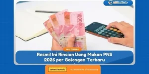 Rincian Uang Makan PNS 2026 Terbaru: Besaran per Golongan dan Syarat Pencairan Menurut PMK