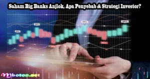 Penyebab Saham Big Banks Ambruk jelang Long Weekend
