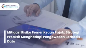 Mitigasi Risiko Pajak Global: Solusi yang Tepat untuk Bisnis Anda